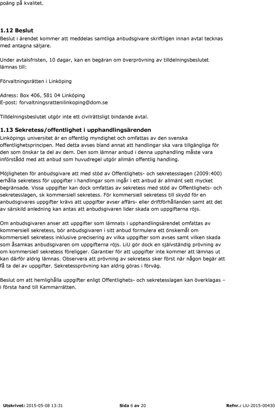 forvaltningsrattenilinkoping@dom.se Tilldelningsbeslutet utgör inte ett civilrättsligt bindande avtal. 1.