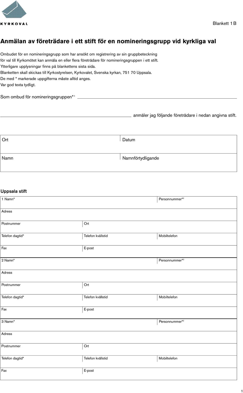 Ytterligare upplysningar finns på blankettens sista sida. Blanketten skall skickas till Kyrkostyrelsen, Kyrkovalet, Svenska kyrkan, 751 70 Uppsala.