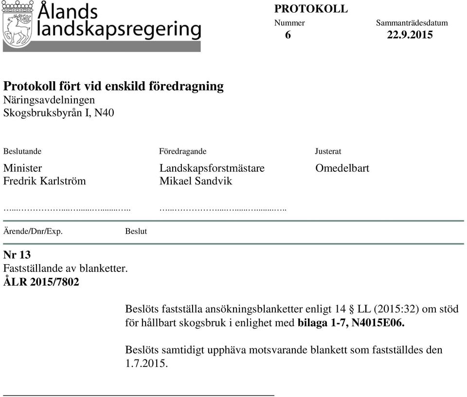 Justerat Minister Fredrik Karlström Landskapsforstmästare Mikael Sandvik Omedelbart............................ Ärende/Dnr/Exp.