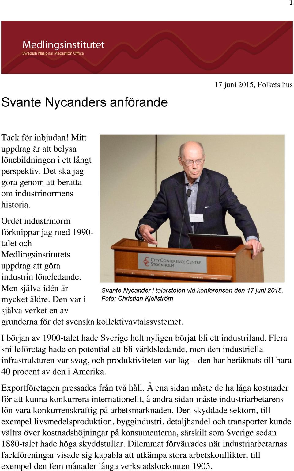 Men själva idén är mycket äldre. Den var i själva verket en av grunderna för det svenska kollektivavtalssystemet. Svante Nycander i talarstolen vid konferensen den 17 juni 2015.