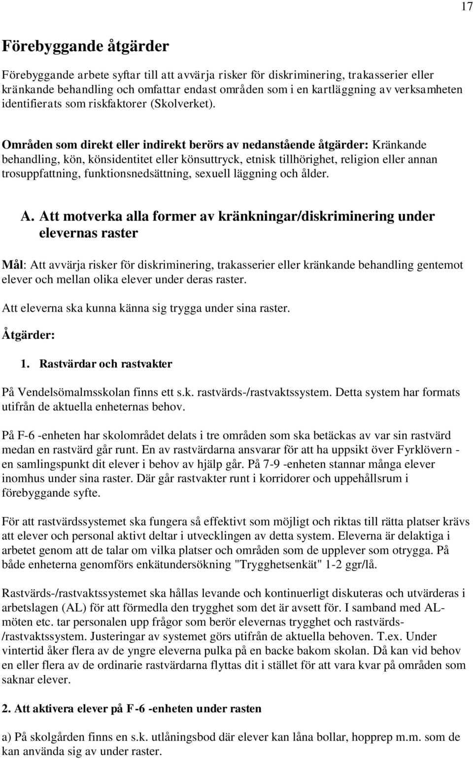 Områden som direkt eller indirekt berörs av nedanstående åtgärder: Kränkande behandling, kön, könsidentitet eller könsuttryck, etnisk tillhörighet, religion eller annan trosuppfattning,