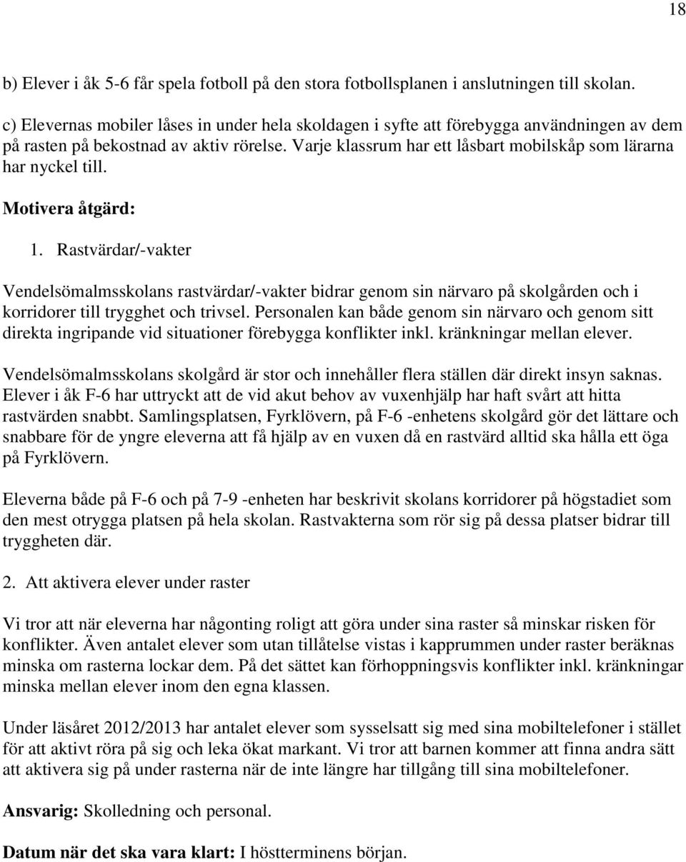Varje klassrum har ett låsbart mobilskåp som lärarna har nyckel till. Motivera åtgärd: 1.