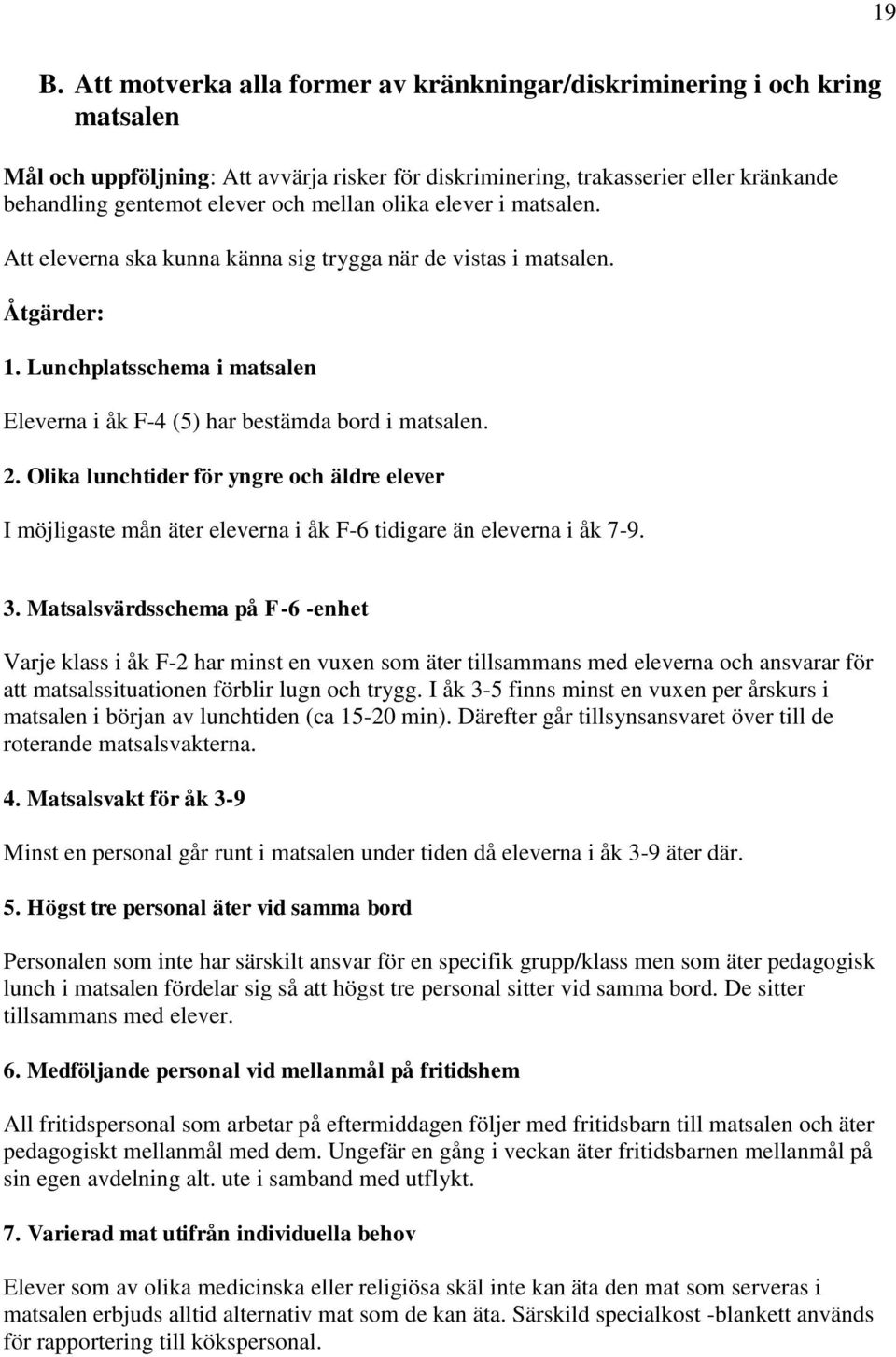 Olika lunchtider för yngre och äldre elever I möjligaste mån äter eleverna i åk F-6 tidigare än eleverna i åk 7-9. 3.