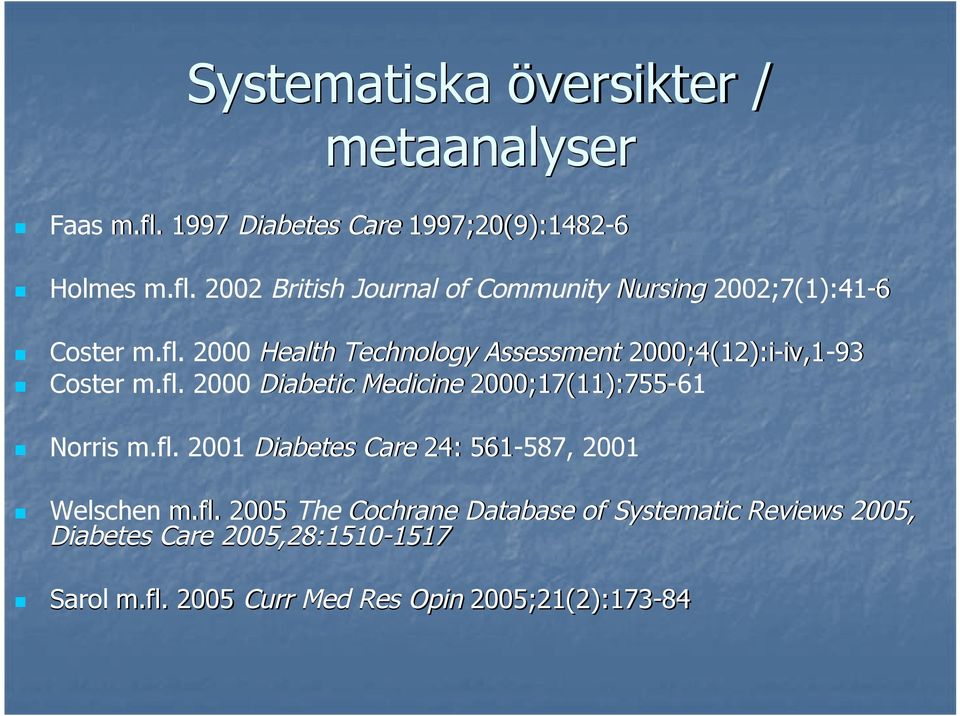 fl. 2001 Diabetes Care 24: 561-587, 587, 2001 Welschen m.fl. 2005 The Cochrane Database of Systematic Reviews 2005, Diabetes Care 2005,28:1510-15171517 Sarol m.