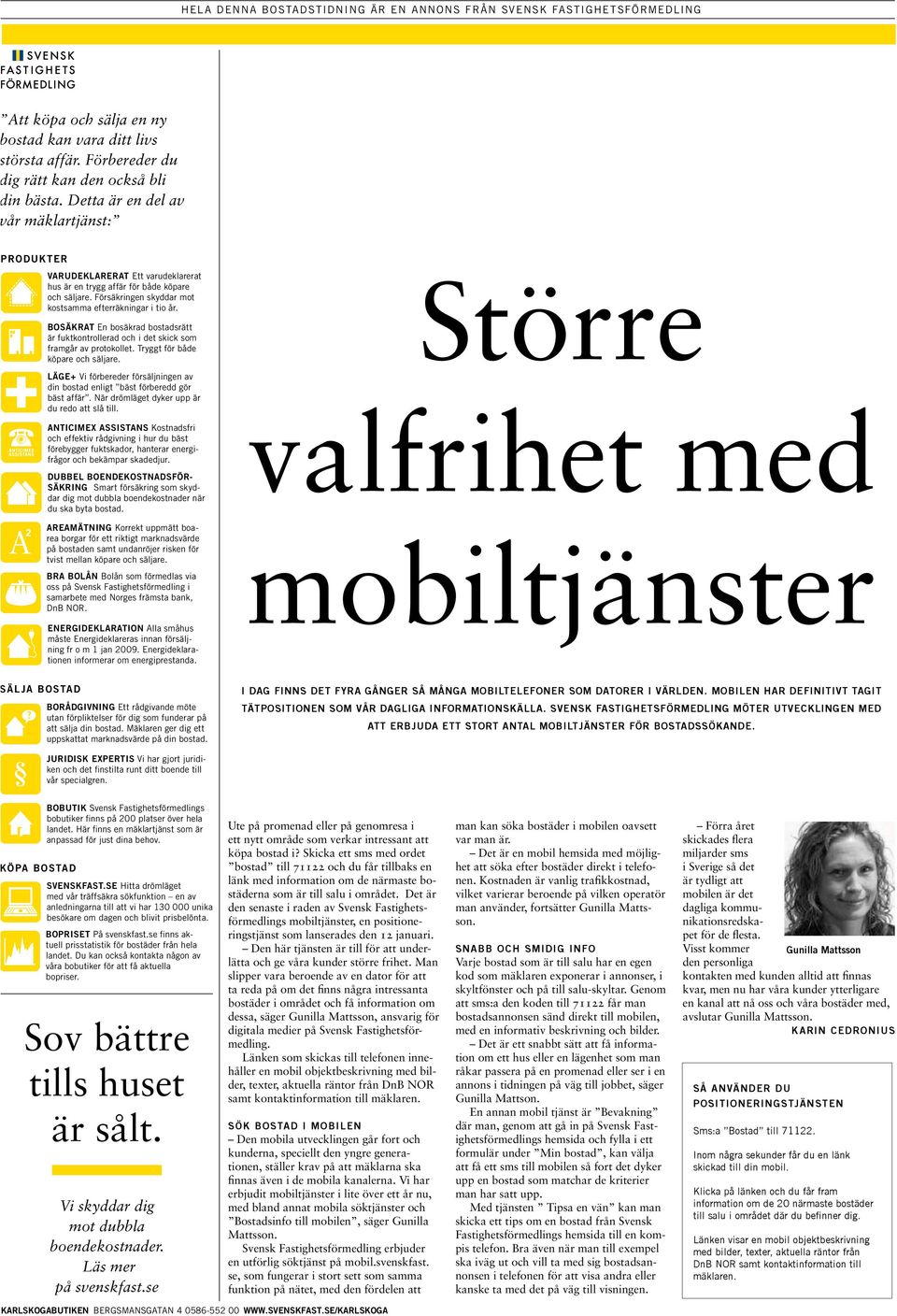 BOSÄKRAT En bosäkrad bostadsrätt är fuktkontrollerad det skck framgår av protokollet. Tryggt för både köpare säljare. LÄGE+ V förbereder försäljnngen av dn bostad enlgt bäst förberedd gör bäst affär.