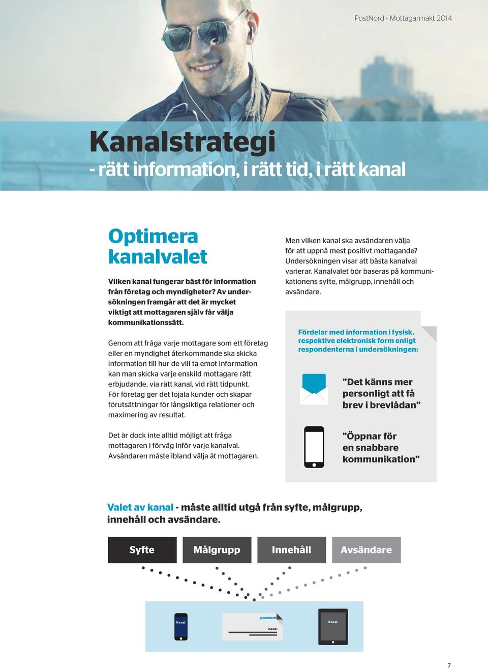 Genom att fråga varje mottagare som ett företag eller en myndighet återkommande ska skicka information till hur de vill ta emot information kan man skicka varje enskild mottagare rätt erbjudande, via