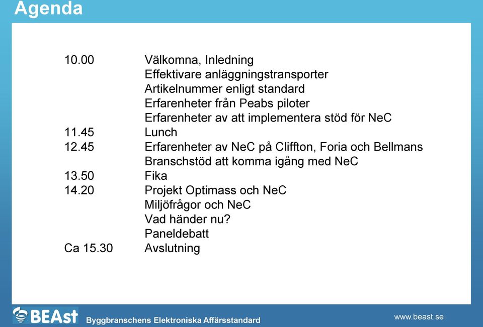 från Peabs piloter Erfarenheter av att implementera stöd för NeC 11.45 Lunch 12.