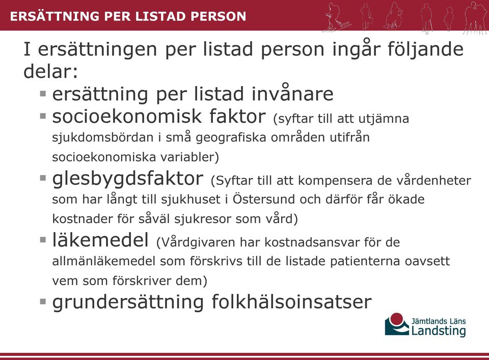 kompensera de vårdenheter som har långt till sjukhuset i Östersund och därför får ökade kostnader för såväl sjukresor som vård) läkemedel