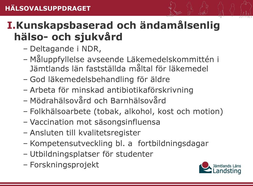 Jämtlands län fastställda måltal för läkemedel God läkemedelsbehandling för äldre Arbeta för minskad antibiotikaförskrivning