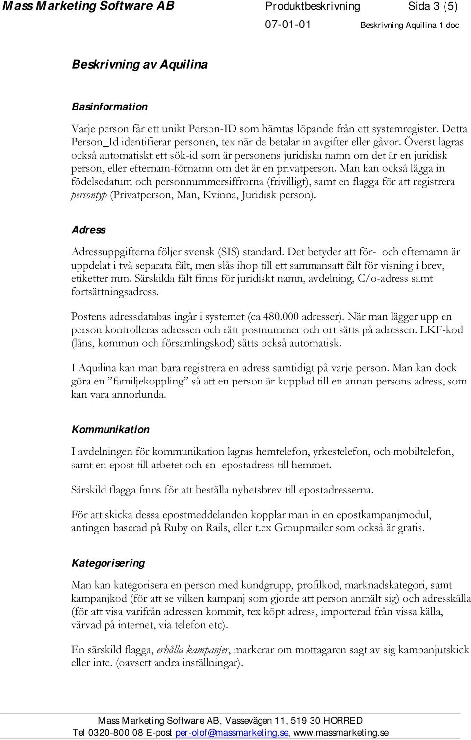 Överst lagras också automatiskt ett sök-id som är personens juridiska namn om det är en juridisk person, eller efternam-förnamn om det är en privatperson.