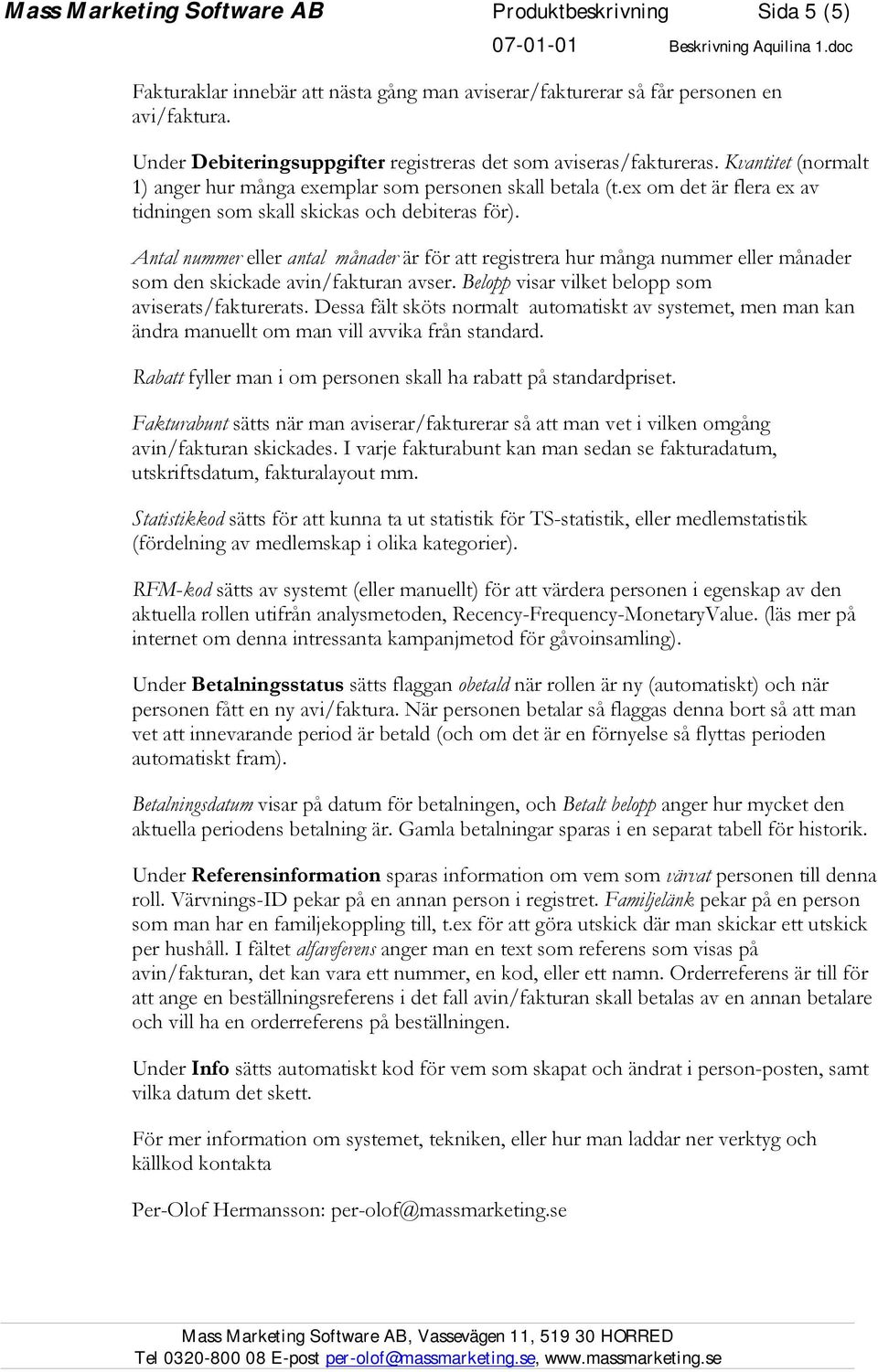 ex om det är flera ex av tidningen som skall skickas och debiteras för). Antal nummer eller antal månader är för att registrera hur många nummer eller månader som den skickade avin/fakturan avser.