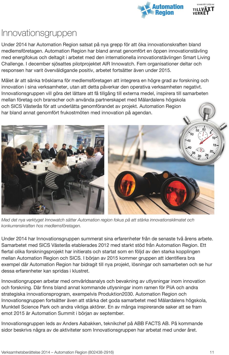 I december sjösattes pilotprojektet AIR Innowatch. Fem organisationer deltar och responsen har varit överväldigande positiv, arbetet fortsätter även under 2015.