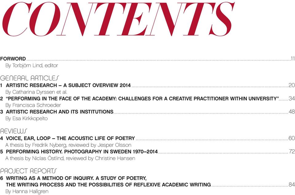 ...48 By Esa Kirkkopelto REVIEWS 4 VOICE, EAR, LOOP THE ACOUSTIC LIFE OF POETRY...60 A thesis by Fredrik Nyberg, reviewed by Jesper Olsson 5 PERFORMING HISTORY.