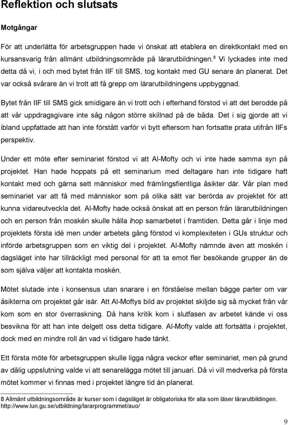 Bytet från IIF till SMS gick smidigare än vi trott och i efterhand förstod vi att det berodde på att vår uppdragsgivare inte såg någon större skillnad på de båda.