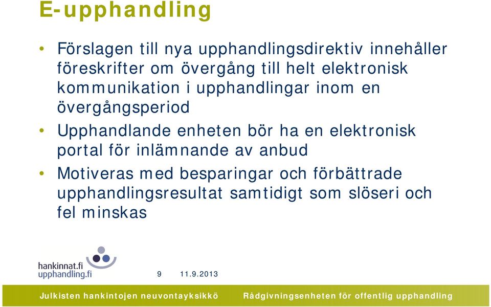 Upphandlande enheten bör ha en elektronisk portal för inlämnande av anbud Motiveras