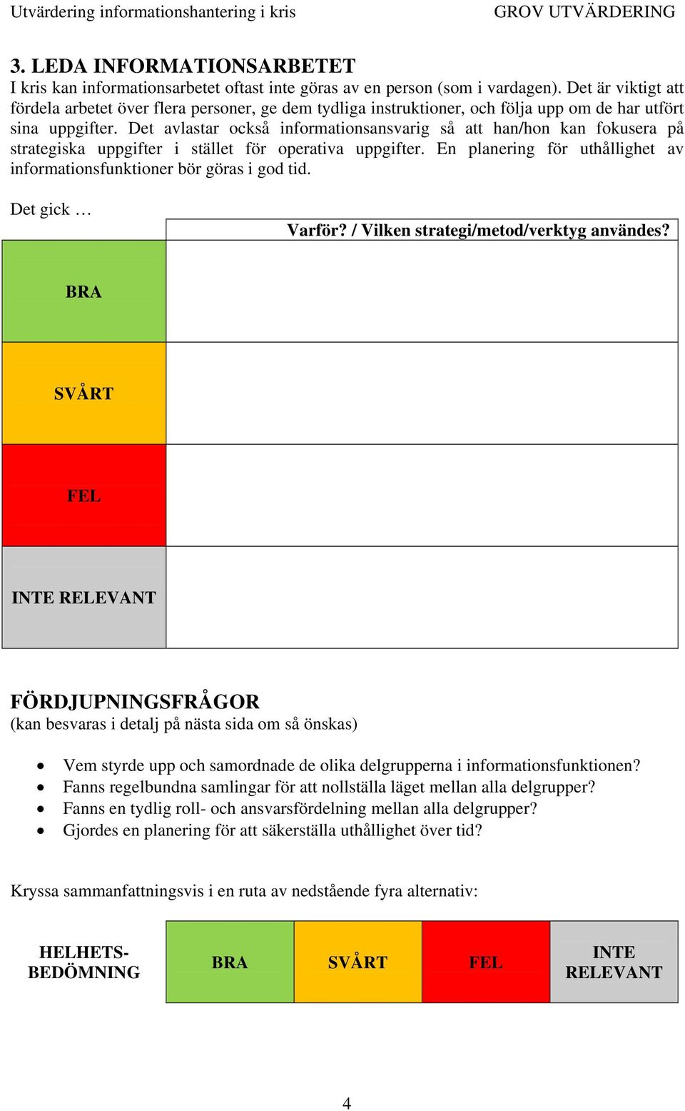 Det avlastar också informationsansvarig så att han/hon kan fokusera på strategiska uppgifter i stället för operativa uppgifter.