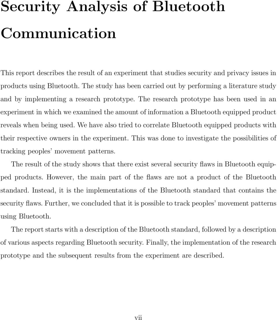 The research prototype has been used in an experiment in which we examined the amount of information a Bluetooth equipped product reveals when being used.