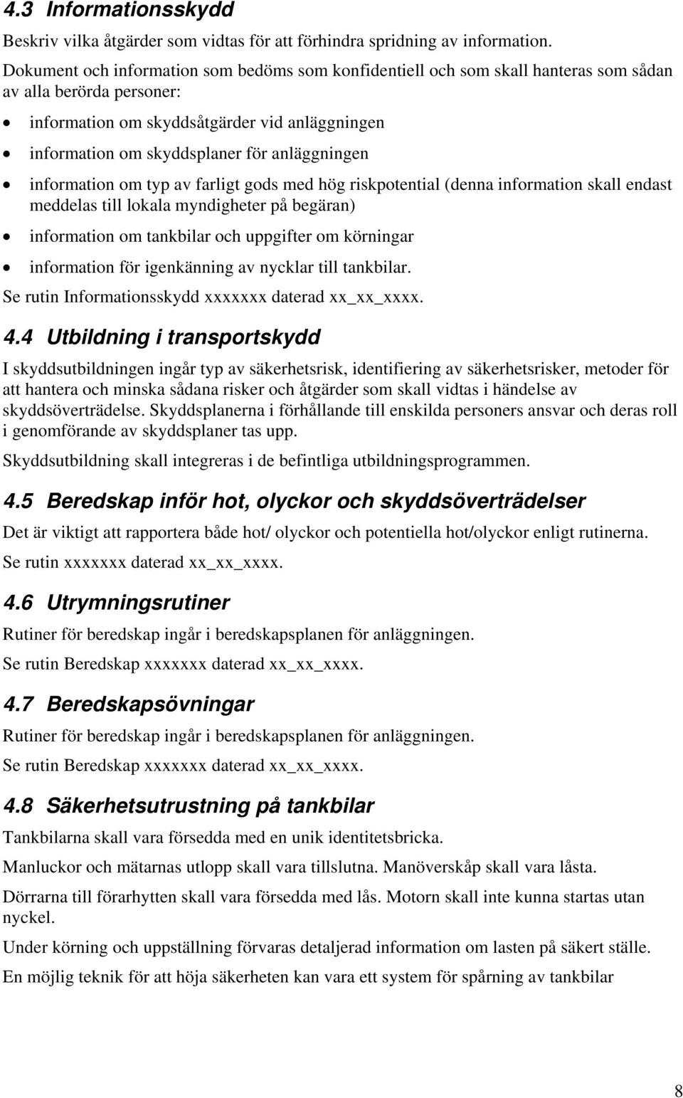 typ av farligt gds med hög riskptential (denna infrmatin skall endast meddelas till lkala myndigheter på begäran) infrmatin m tankbilar ch uppgifter m körningar infrmatin för igenkänning av nycklar