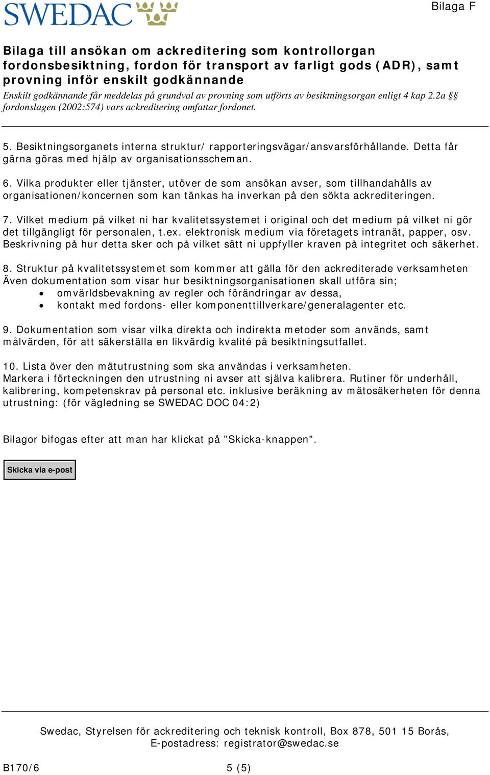 Vilket medium på vilket ni har kvalitetssystemet i original och det medium på vilket ni gör det tillgängligt för personalen, t.ex. elektronisk medium via företagets intranät, papper, osv.