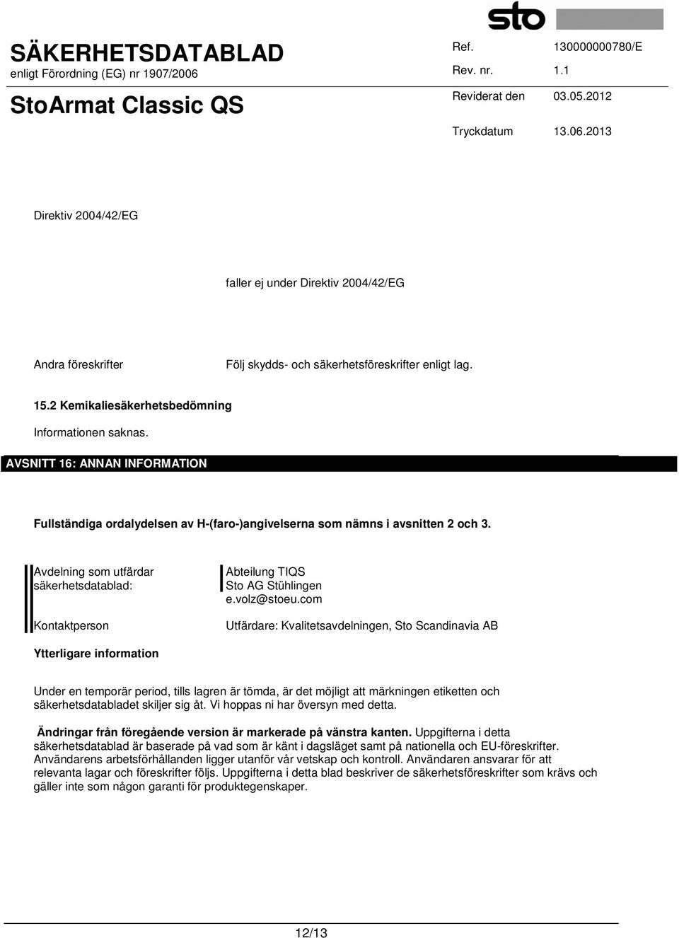 Avdelning som utfärdar säkerhetsdatablad: Kontaktperson Abteilung TIQS Sto AG Stühlingen e.volz@stoeu.