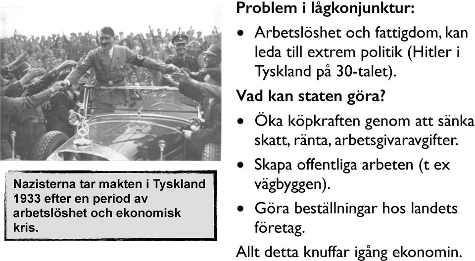 på 30-talet). Vad kan staten göra? Öka köpkraften genom att sänka skatt, ränta, arbetsgivaravgifter.