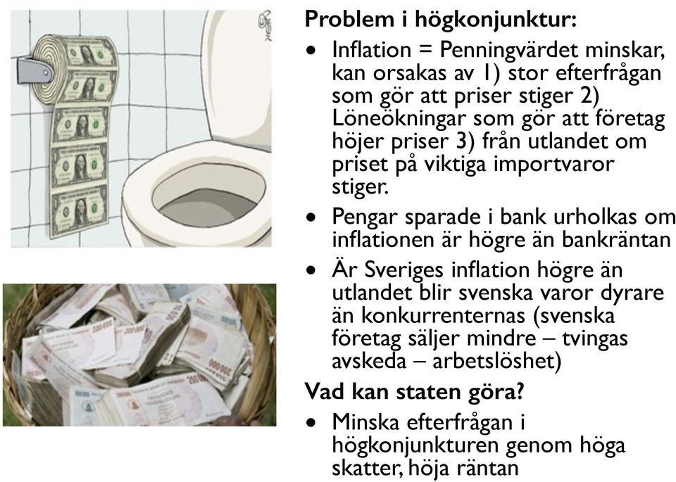 Pengar sparade i bank urholkas om inflationen är högre än bankräntan Är Sveriges inflation högre än utlandet blir svenska varor