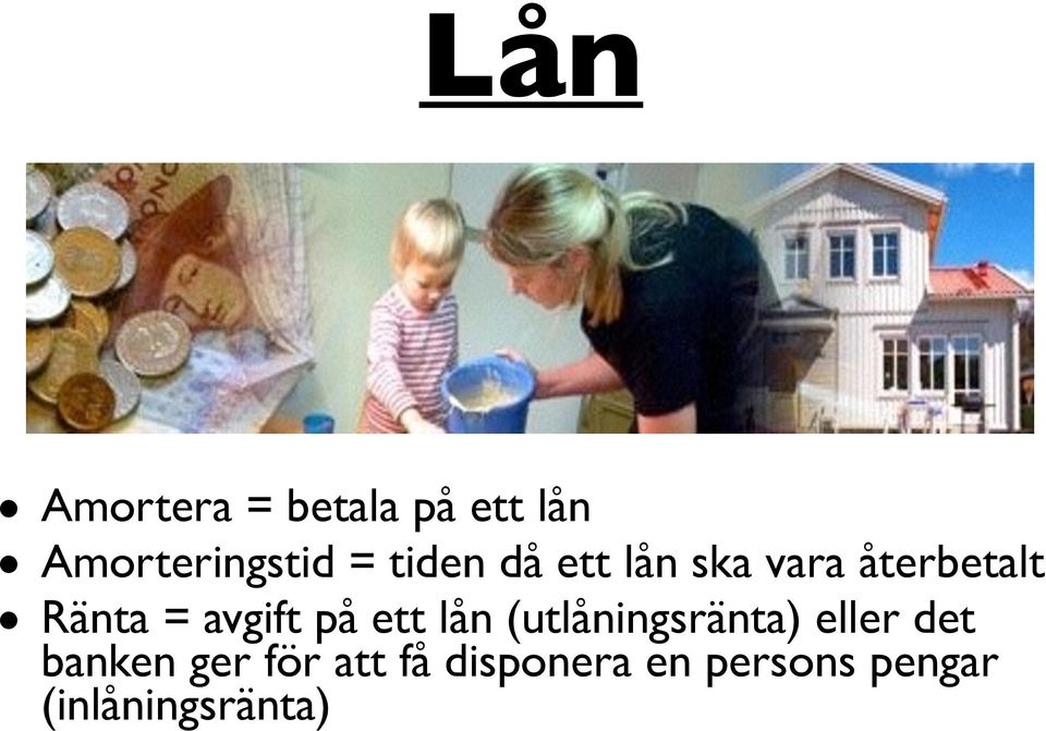 på ett lån (utlåningsränta) eller det banken ger