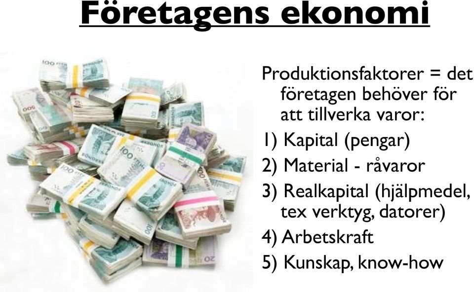 (pengar) 2) Material - råvaror 3) Realkapital