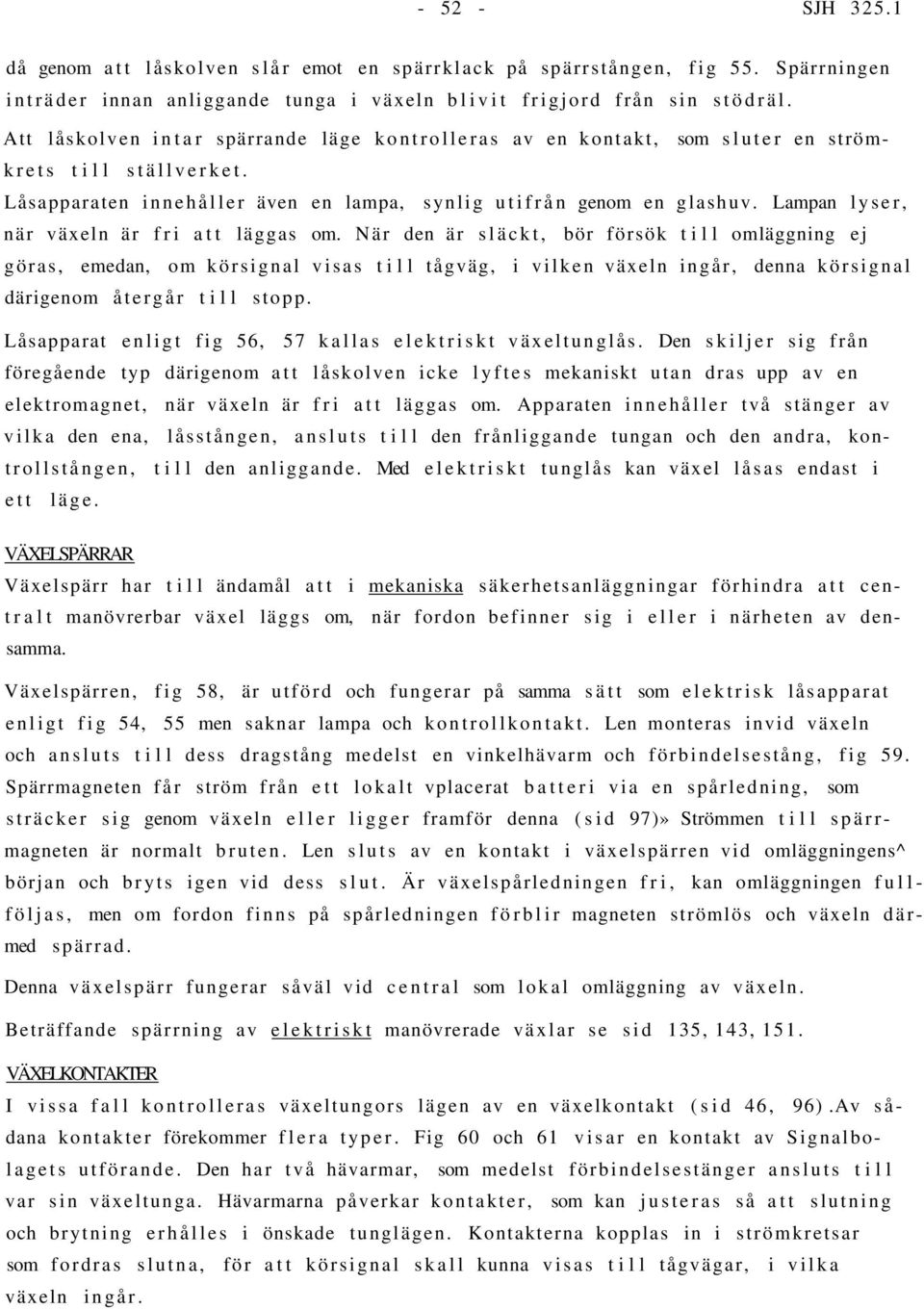 Lampan lyser, när växeln är fri att läggas om.