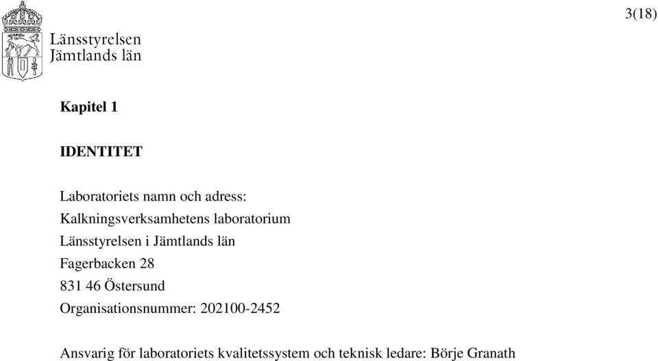Fagerbacken 28 831 46 Östersund Organisationsnummer: 202100-2452