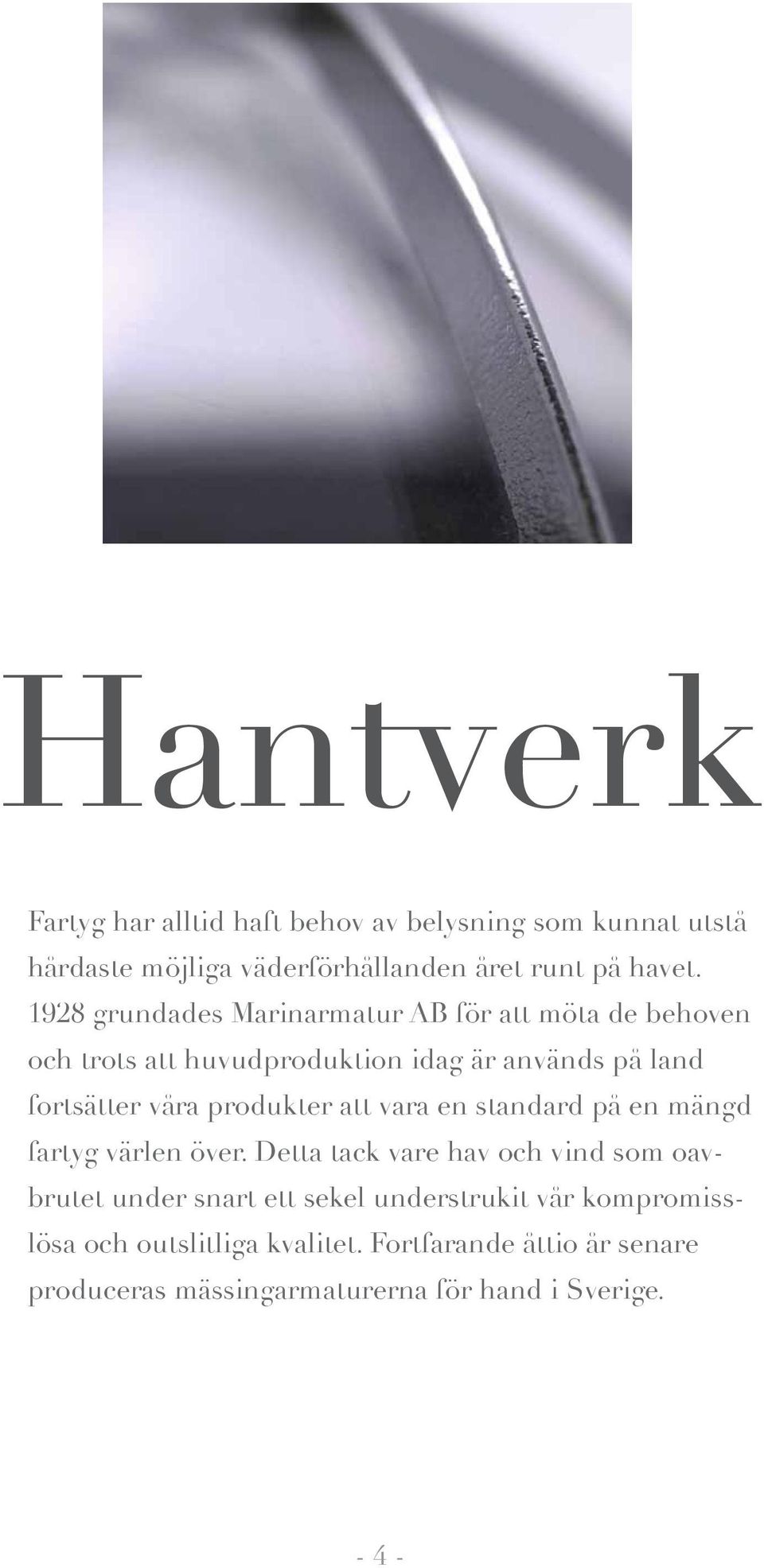 produkter att vara en standard på en mängd fartyg värlen över.