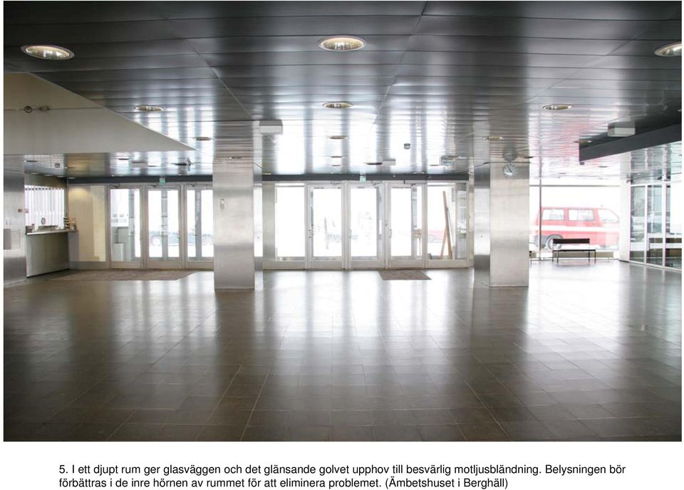 Belysningen bör förbättras i de inre hörnen av