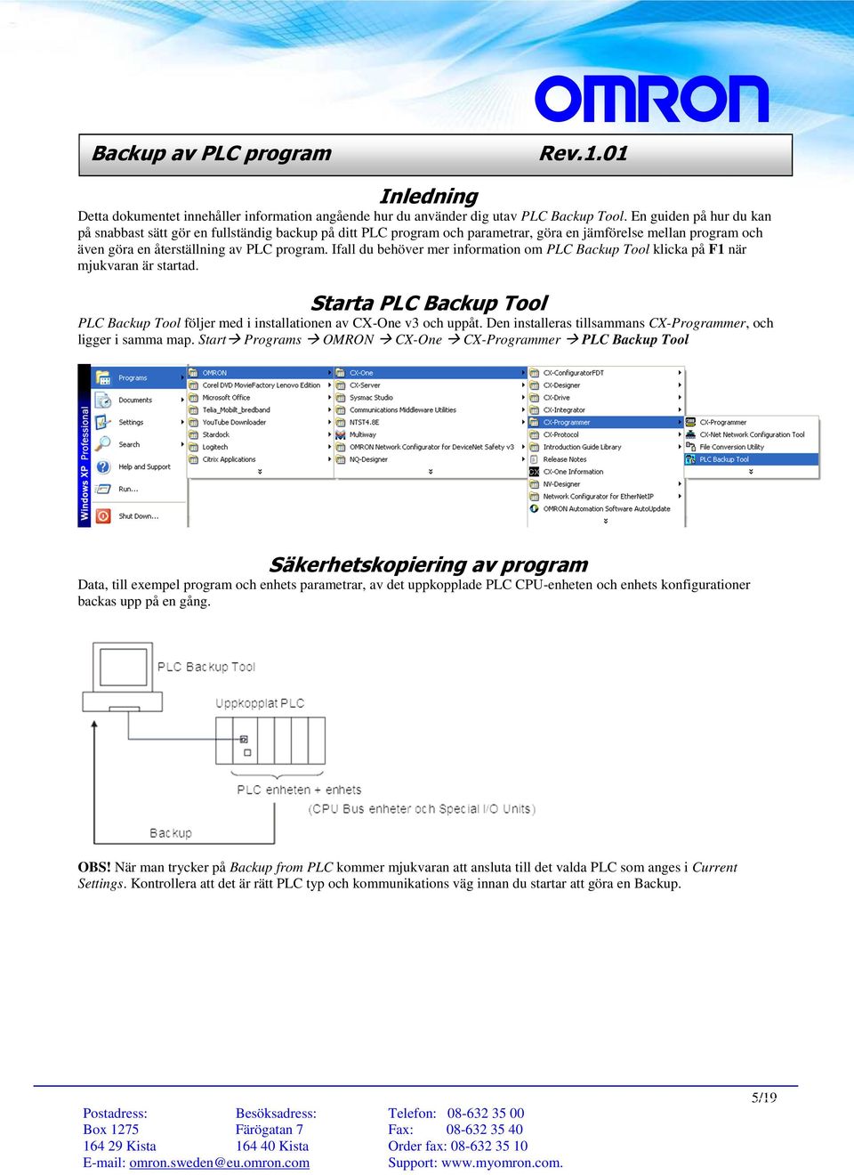 Ifall du behöver mer information om PLC Backup Tool klicka på F1 när mjukvaran är startad. Starta PLC Backup Tool PLC Backup Tool följer med i installationen av CX-One v3 och uppåt.