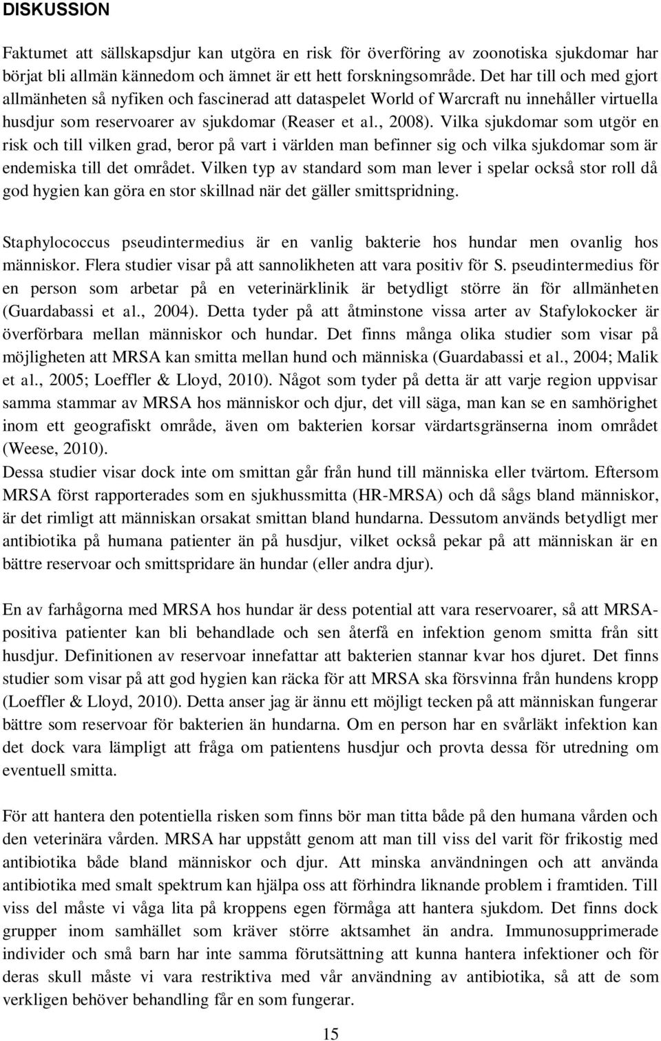 Vilka sjukdomar som utgör en risk och till vilken grad, beror på vart i världen man befinner sig och vilka sjukdomar som är endemiska till det området.