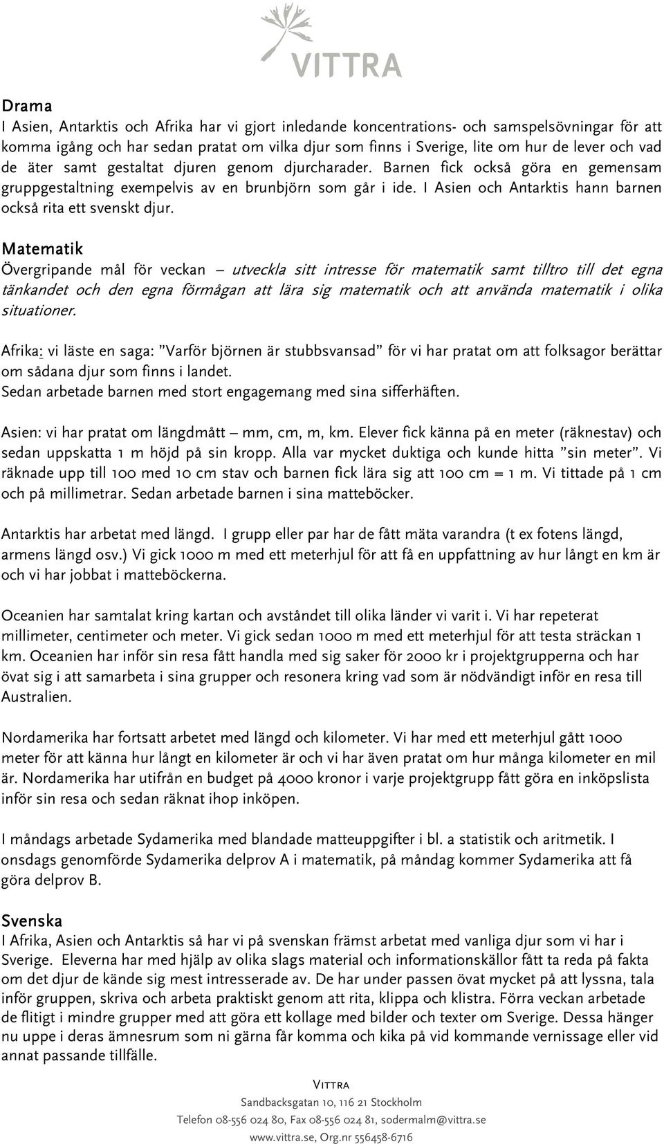 I Asien och Antarktis hann barnen också rita ett svenskt djur.