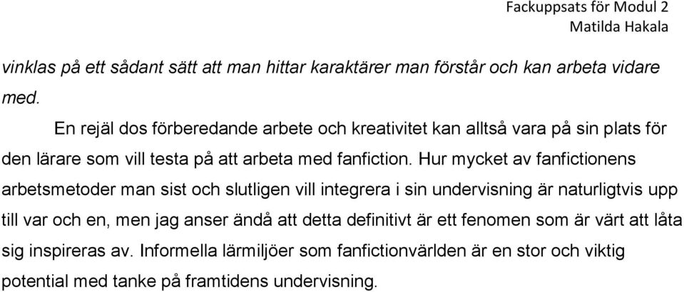 Hur mycket av fanfictionens arbetsmetoder man sist och slutligen vill integrera i sin undervisning är naturligtvis upp till var och en, men jag