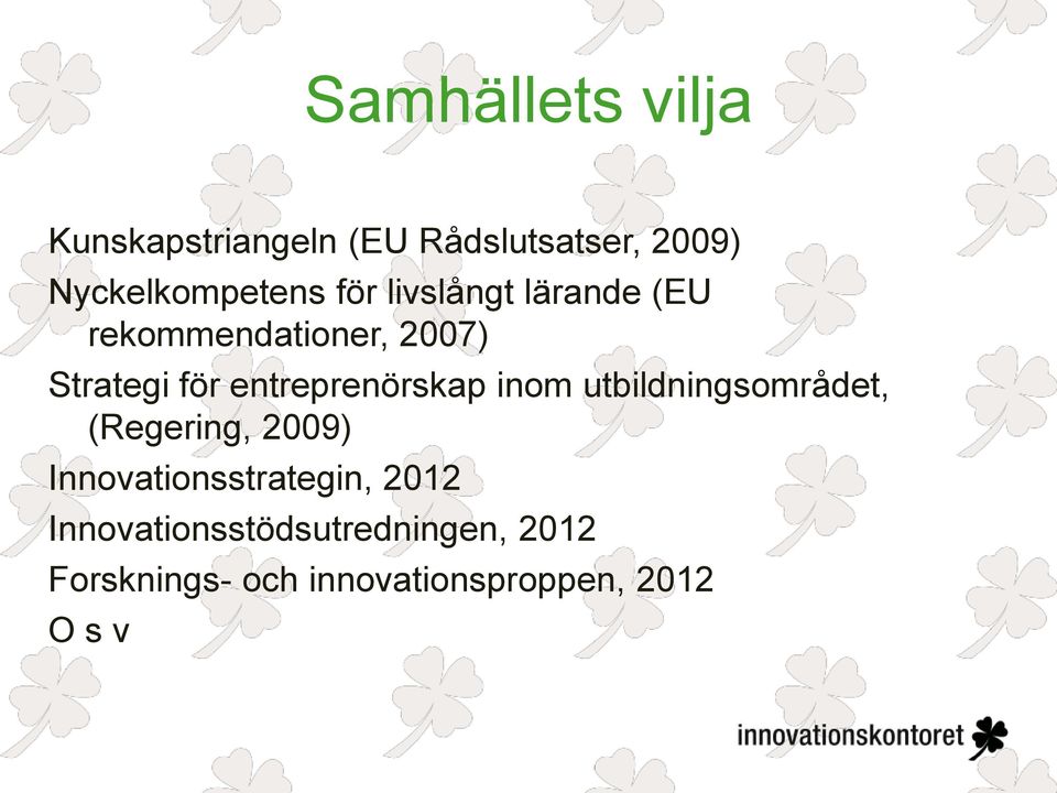 entreprenörskap inom utbildningsområdet, (Regering, 2009)