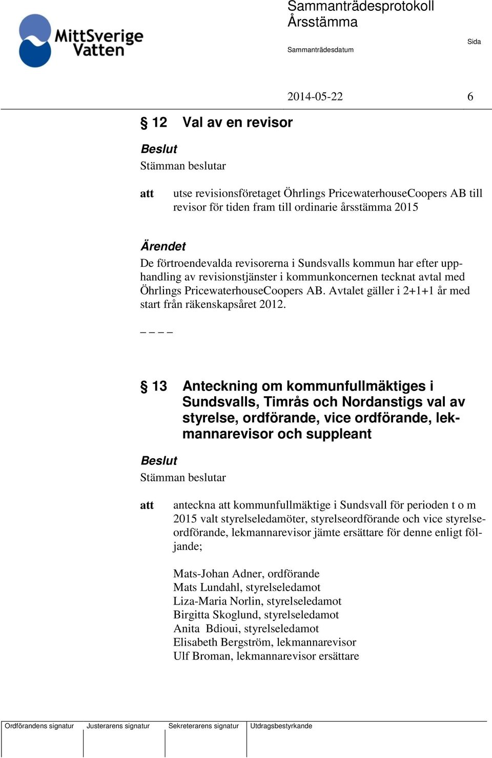 13 Anteckning om kommunfullmäktiges i Sundsvalls, Timrås och Nordanstigs val av styrelse, ordförande, vice ordförande, lekmannarevisor och suppleant anteckna kommunfullmäktige i Sundsvall för