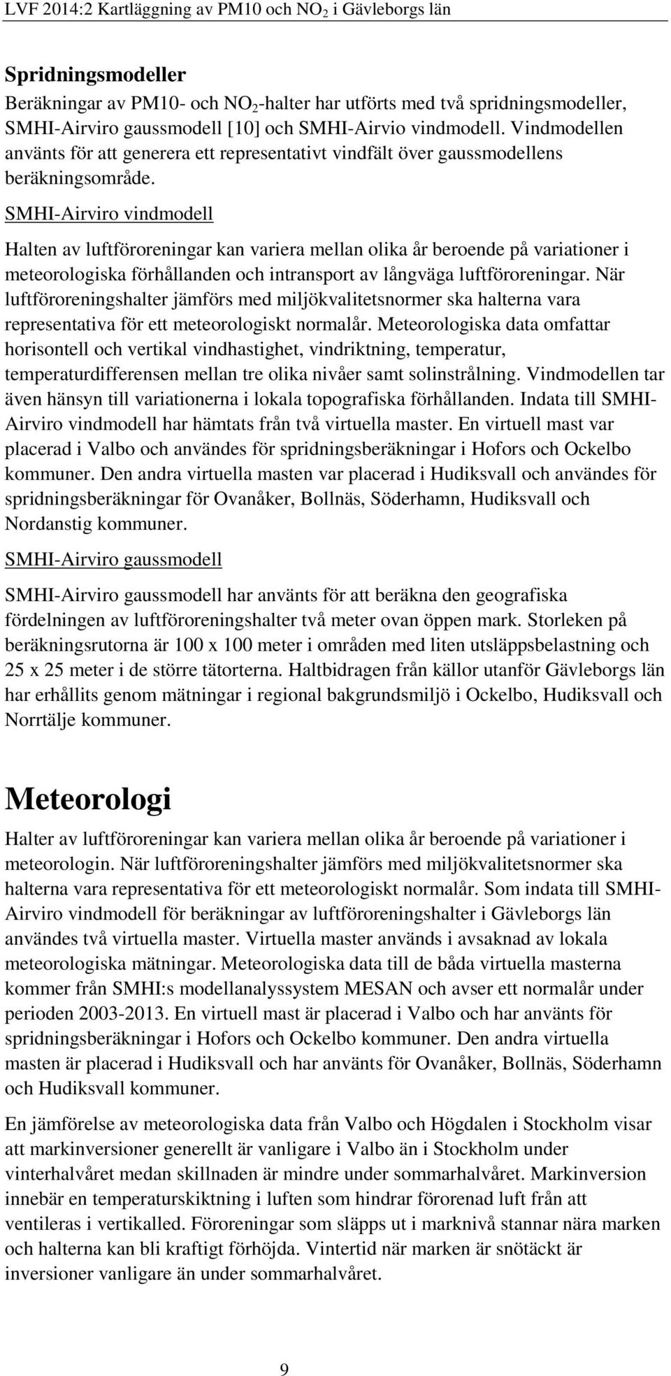 SMHI-Airviro vindmodell Halten av luftföroreningar kan variera mellan olika år beroende på variationer i meteorologiska förhållanden och intransport av långväga luftföroreningar.