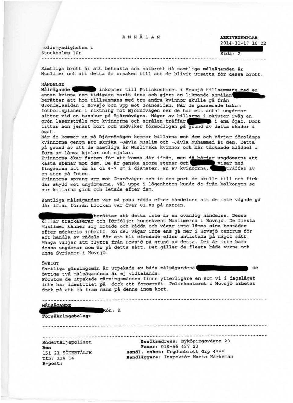 .. inkommer ti Poiskontoret i Hovs j ö tisamman~ annan kvinna som tidigare varit inne och gjort en iknande anmäan~ berättar att hon tisammans med tre andra kvinnor skue gå från Gröndassidan i Hovsjö