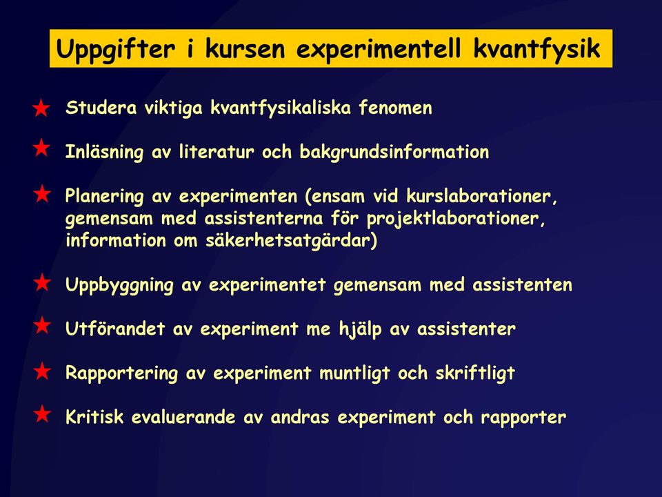 projektlaborationer, information om säkerhetsatgärdar) Uppbyggning av experimentet gemensam med assistenten Utförandet