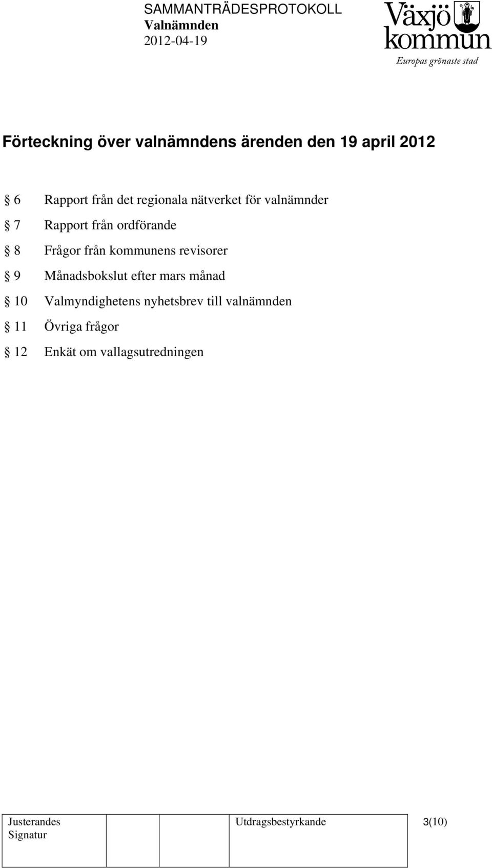 kommunens revisorer 9 Månadsbokslut efter mars månad 10 Valmyndighetens