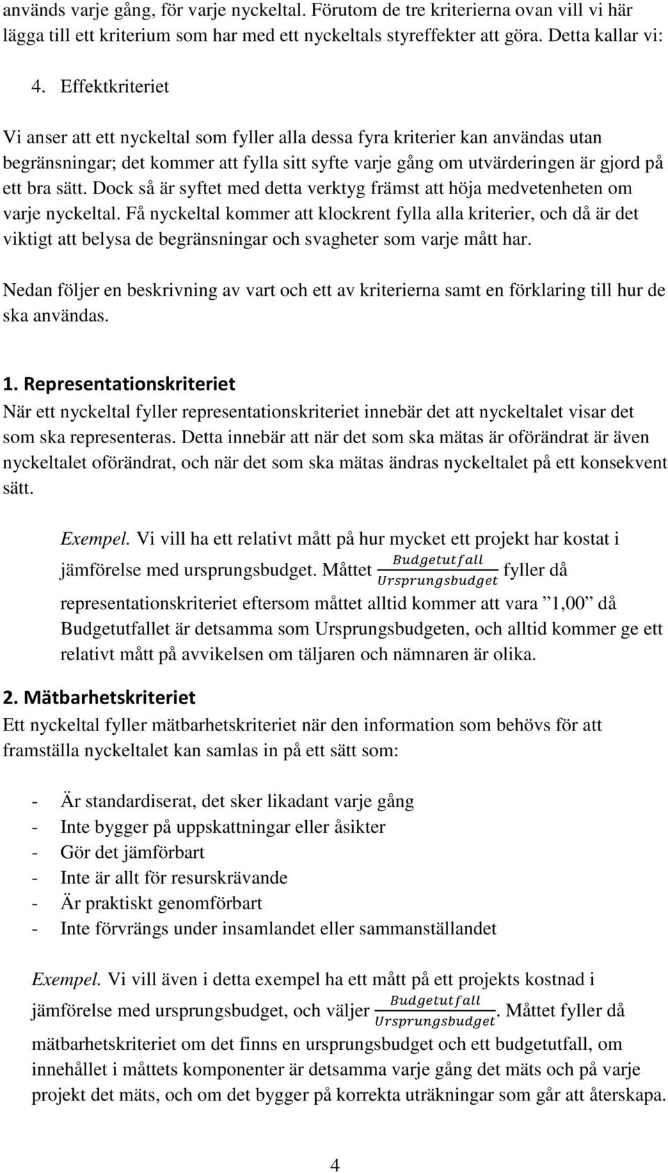 Dock så är syftet med detta verktyg främst att höja medvetenheten om varje nyckeltal.
