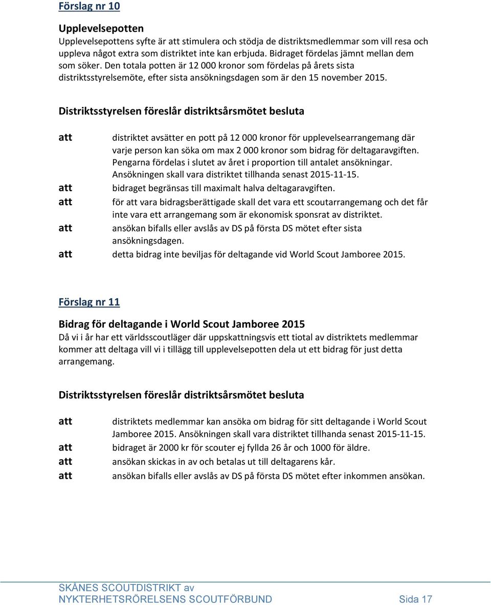 distriktet avsätter en pott på 12 000 kronor för upplevelsearrangemang där varje person kan söka om max 2 000 kronor som bidrag för deltagaravgiften.