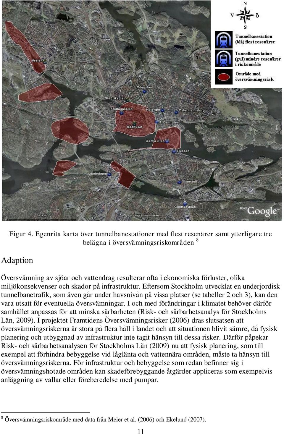 förluster, olika miljökonsekvenser och skador på infrastruktur.