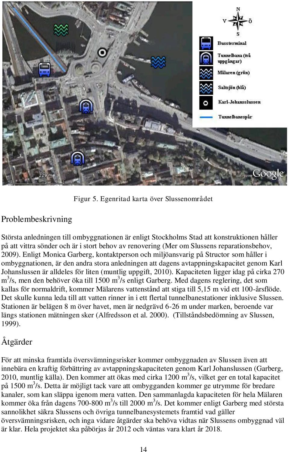 renovering (Mer om Slussens reparationsbehov, 2009).