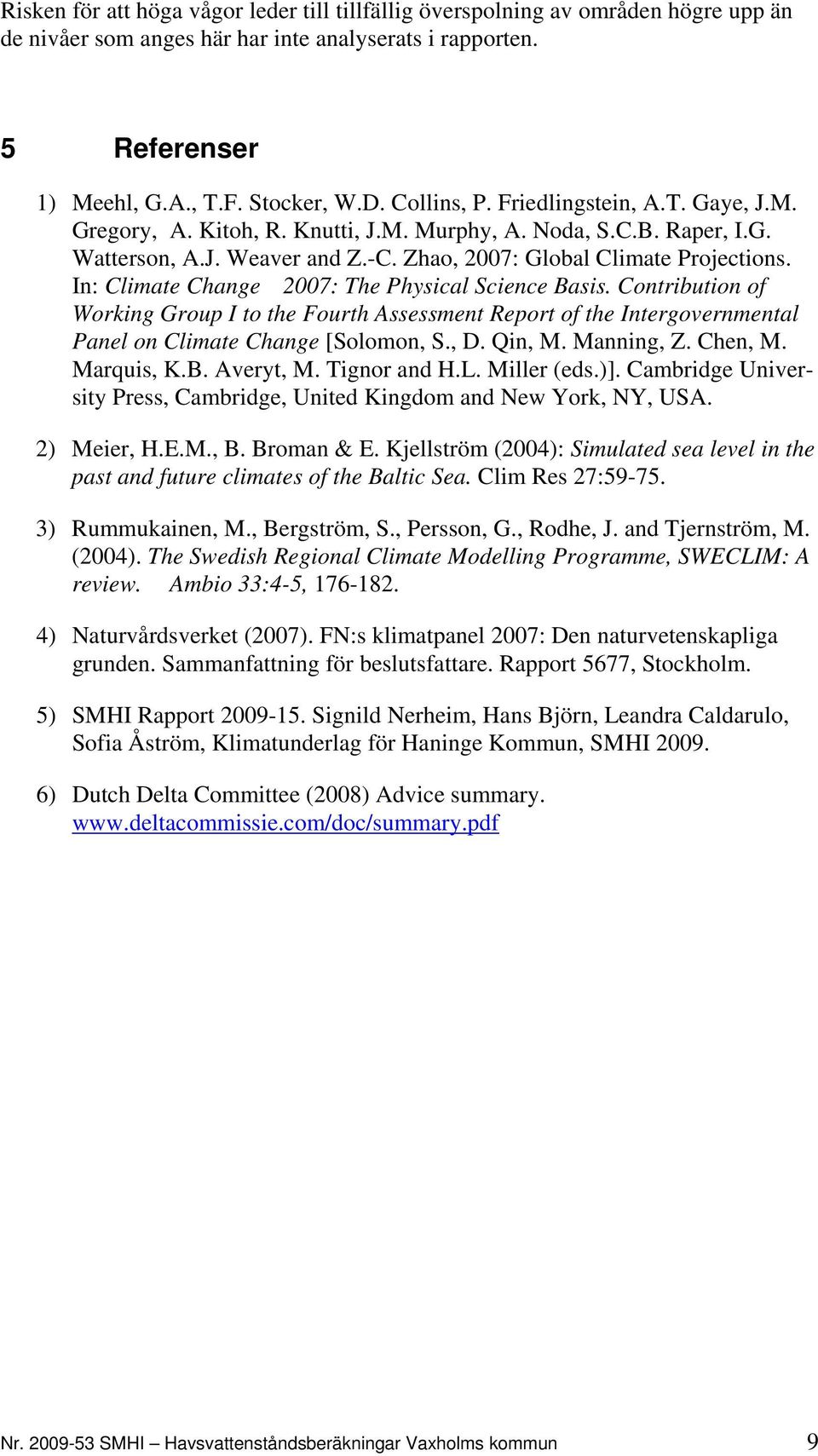 In: Climate Change 2007: The Physical Science Basis. Contribution of Working Group I to the Fourth Assessment Report of the Intergovernmental Panel on Climate Change [Solomon, S., D. Qin, M.