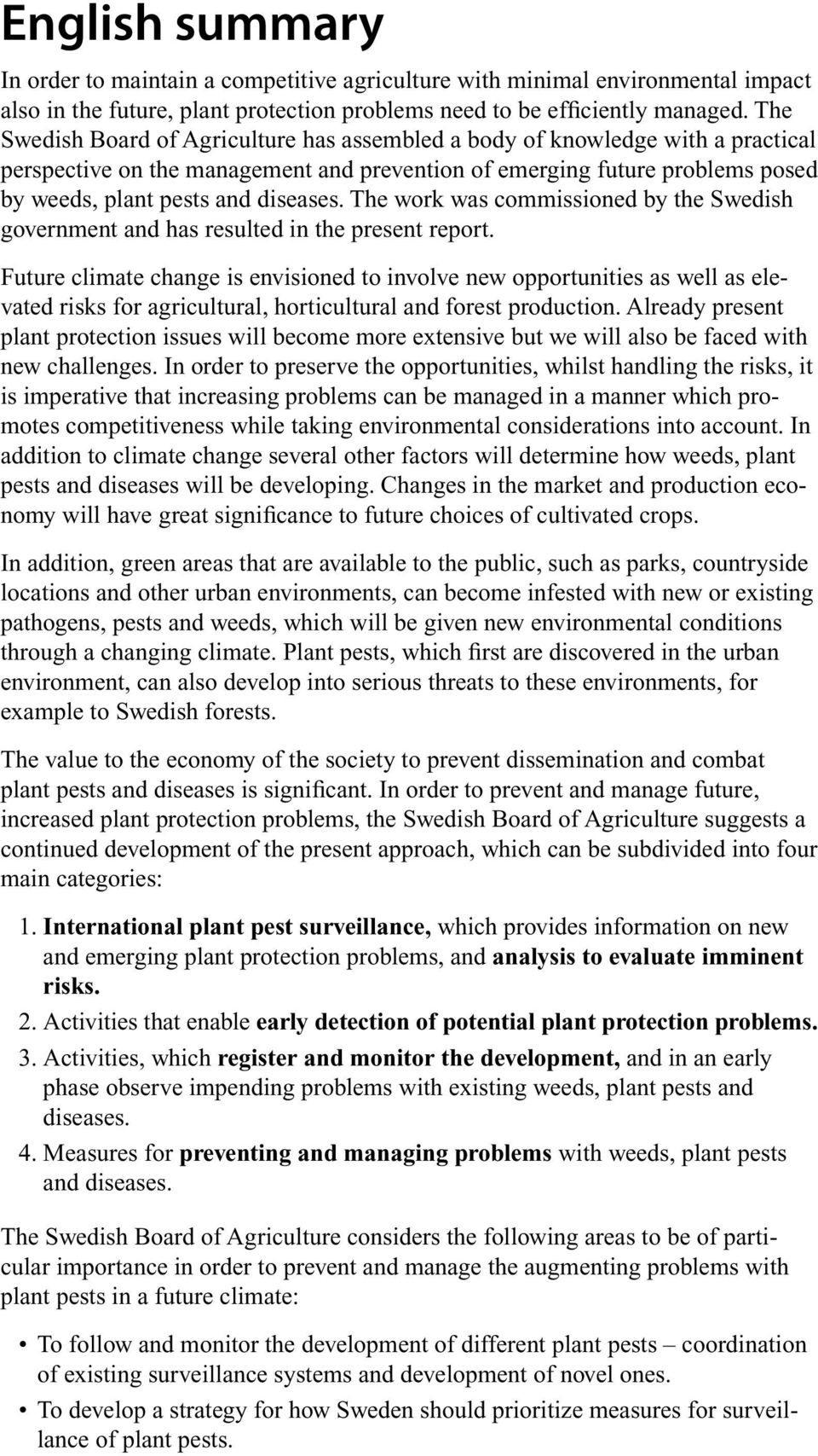The work was commissioned by the Swedish government and has resulted in the present report.