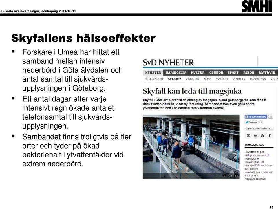 Ett antal dagar efter varje intensivt regn ökade antalet telefonsamtal till sjukvårdsupplysningen.