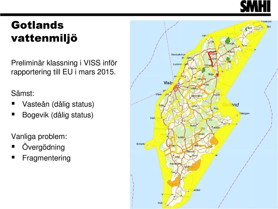 Sämst: Vasteån (dålig status) Bogevik (dålig